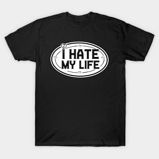 Hating life shirt T-Shirt